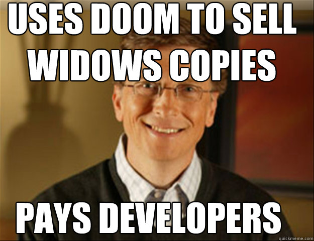 Uses Doom to sell Widows copies pays developers  Good guy gates