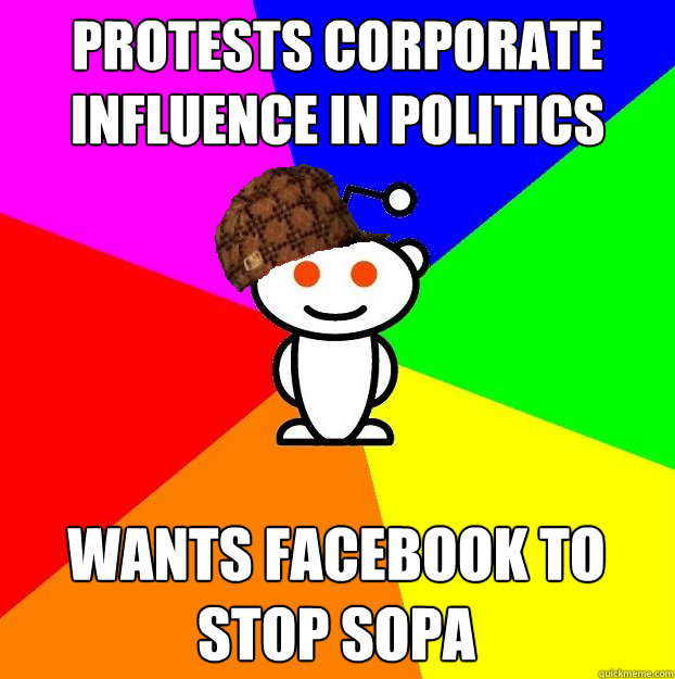 Protests corporate influence in politics wants facebook to stop sopa  Scumbag Redditor