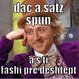 DAC A SATZ SPUN A S TI FASHI PRE DESHTEPT Condescending Wonka