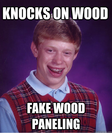 Knocks on wood fake wood paneling   Bad Luck Brian