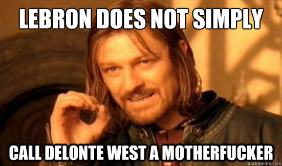 Lebron Does Not Simply Call Delonte West A Motherfucker   Boromir