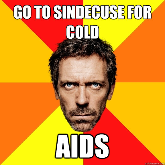 Go to Sindecuse for Cold Aids - Go to Sindecuse for Cold Aids  Diagnostic House