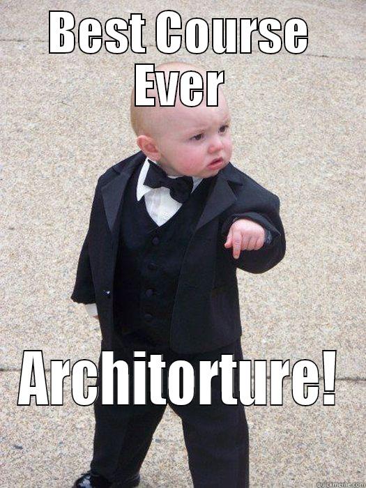 BEST COURSE EVER ARCHITORTURE! Baby Godfather