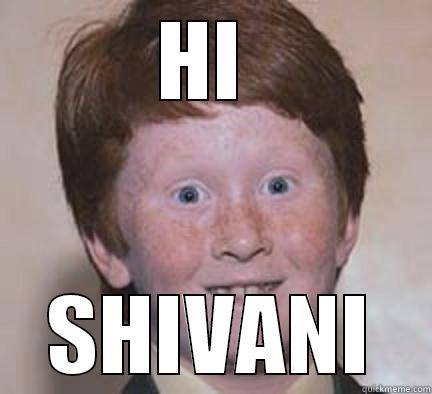 HI  SHIVANI Over Confident Ginger