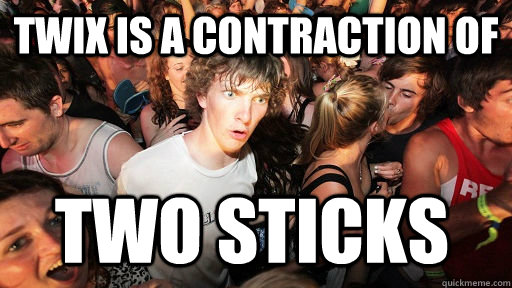 TWIX is a contraction of TWO STICKS  Sudden Clarity Clarence