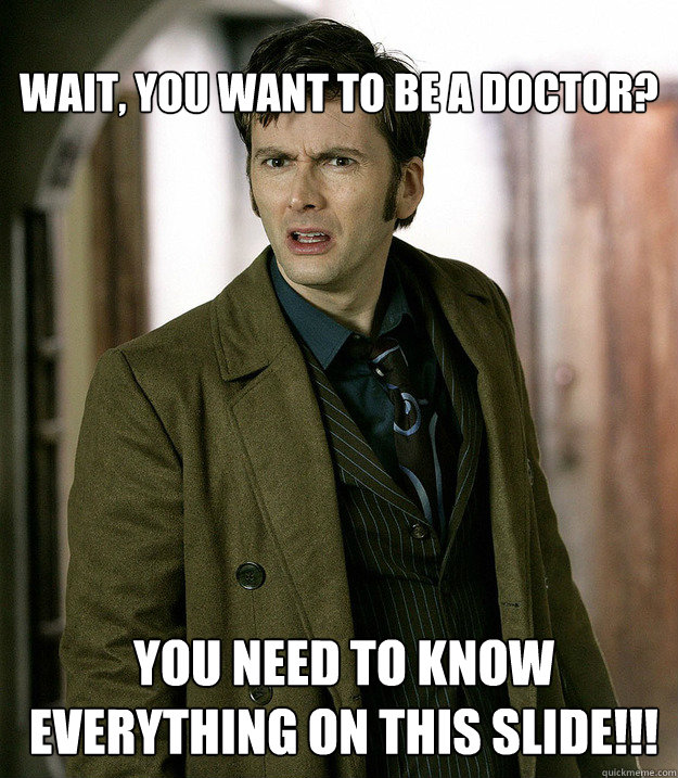 Wait, you want to be a doctor? You need to know everything on this slide!!!  Doctor Who
