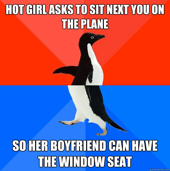Hot girl asks to sit next you on the plane So her boyfriend can have the window seat  Socially Awesome Awkward Penguin