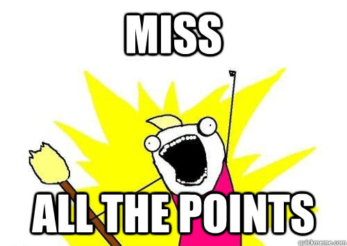 miss all the points  x all the y