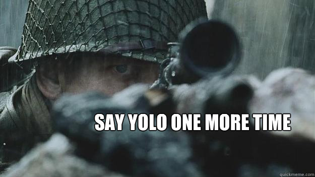say yolo one more time - say yolo one more time  Yolo Shit