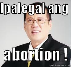 IPALEGAL ANG    ABORTION ! Misc