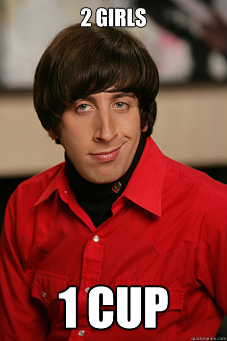 2 girls 1 cup  Pickup Line Scientist