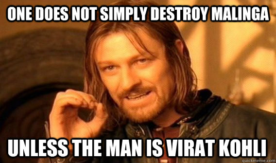ONE DOES NOT SIMPLY DESTROY MALINGA UNLESS THE MAN IS VIRAT KOHLI  One Does Not Simply