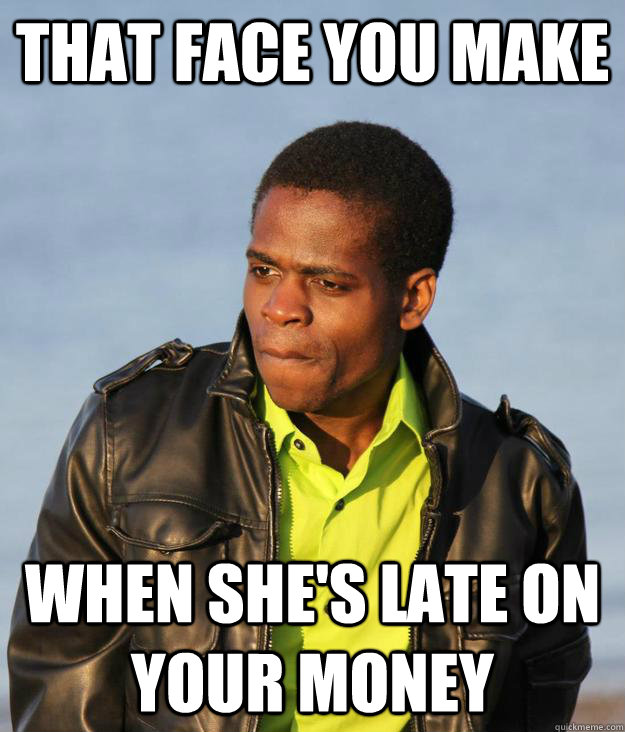 That face you make When she's late on your money  Money Makin Merlo
