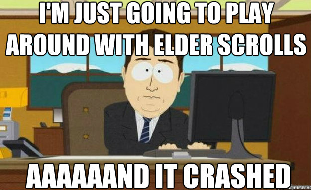 I'm just going to play around with Elder Scrolls Online AAAAAAND it crashed  aaaand its gone