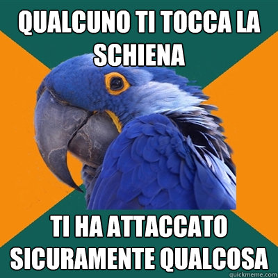 QUALCUNO TI TOCCA LA SCHIENA TI HA ATTACCATO SICURAMENTE QUALCOSA  Paranoid Parrot