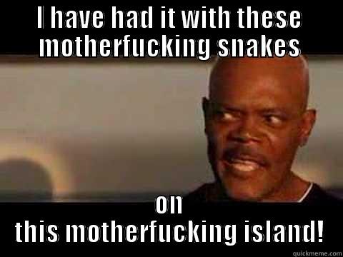 I HAVE HAD IT WITH THESE MOTHERFUCKING SNAKES ON THIS MOTHERFUCKING ISLAND! Misc
