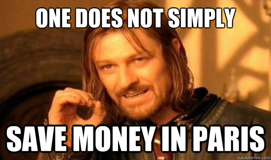 One Does Not Simply Save money in Paris  Boromir