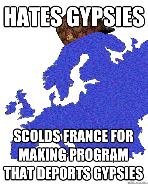 hates gypsies scolds france for making program that deports gypsies - hates gypsies scolds france for making program that deports gypsies  Scumbag Europe