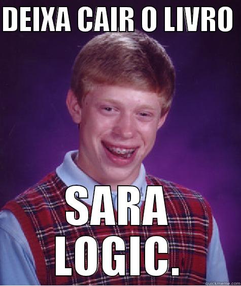 DEIXA CAIR O LIVRO  SARA LOGIC. Bad Luck Brian