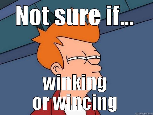 NOT SURE IF... WINKING OR WINCING Futurama Fry