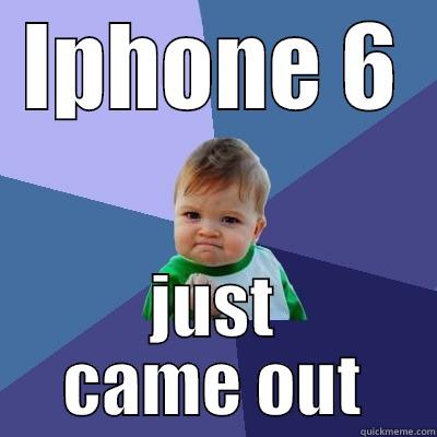 IPHONE 6 JUST CAME OUT Success Kid