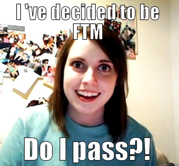 I 'VE DECIDED TO BE FTM DO I PASS?! Overly Attached Girlfriend