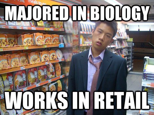 Majored in biology Works in retail  Disenchanted Young Professional