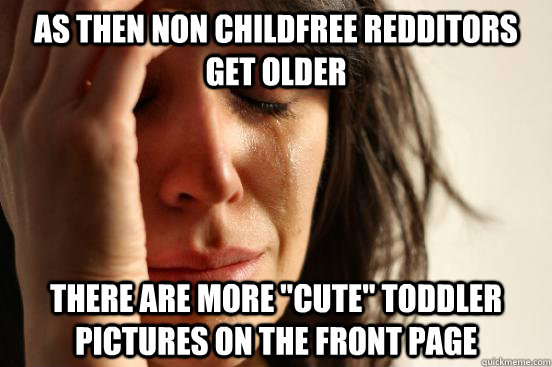 As then non childfree redditors get older there are more 