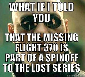 WHAT IF I TOLD YOU THAT THE MISSING FLIGHT 370 IS PART OF A SPINOFF TO THE LOST SERIES Matrix Morpheus