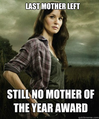 last mother left still no Mother of the year award  