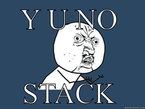 Y U NO STACK Y U No
