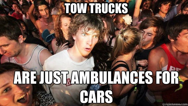 Tow Trucks Are just ambulances for cars  Clarity Clarence