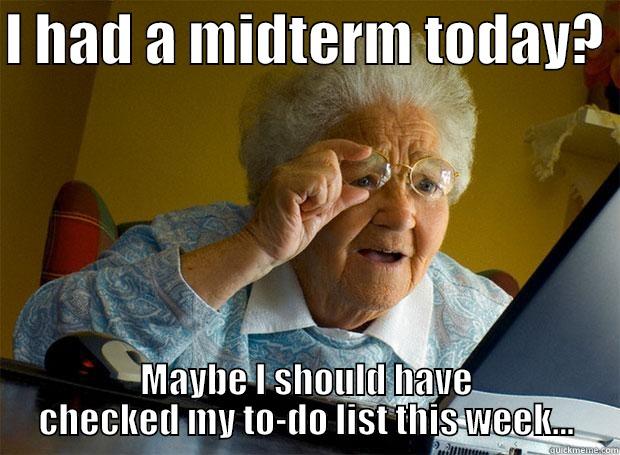 I HAD A MIDTERM TODAY?  MAYBE I SHOULD HAVE CHECKED MY TO-DO LIST THIS WEEK... Grandma finds the Internet
