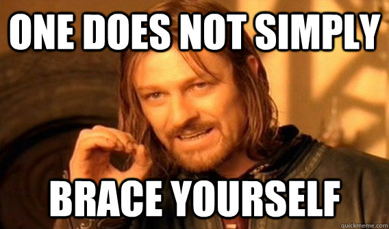 One does not simply  brace yourself  One does not simply beat skyrim