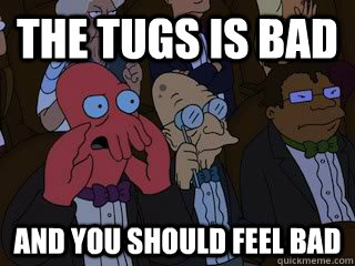 The TUGS is bad and you should feel bad  Bad Zoidberg