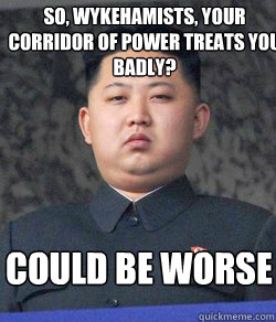 so, wykehamists, your corridor of power treats you badly? Could be worse  Fat Kim Jong-Un