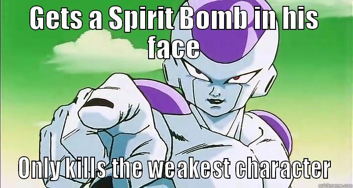 GETS A SPIRIT BOMB IN HIS FACE ONLY KILLS THE WEAKEST CHARACTER Misc