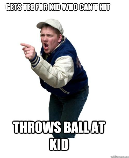 Gets tee for kid who can't hit throws ball at kid  Dickhead Little League Assistant Baseball Coach