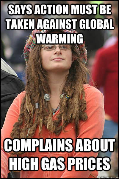 Says action must be taken against global warming Complains about high gas prices  College Liberal