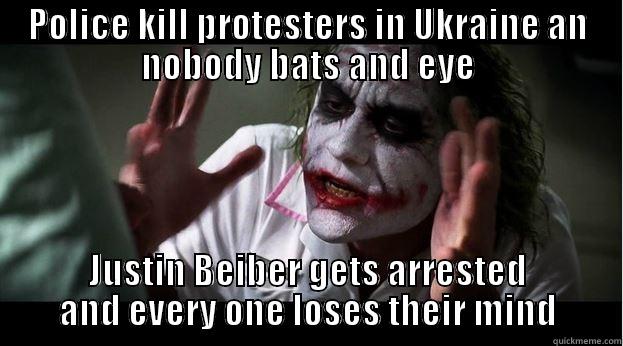 POLICE KILL PROTESTERS IN UKRAINE AN NOBODY BATS AND EYE JUSTIN BEIBER GETS ARRESTED AND EVERY ONE LOSES THEIR MIND Joker Mind Loss