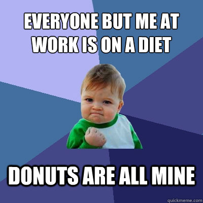 Everyone but me at work is on a diet Donuts are all mine  Success Kid