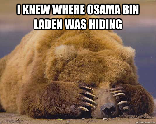 I knew where Osama Bin Laden was hiding  - I knew where Osama Bin Laden was hiding   shamefull confessions bear