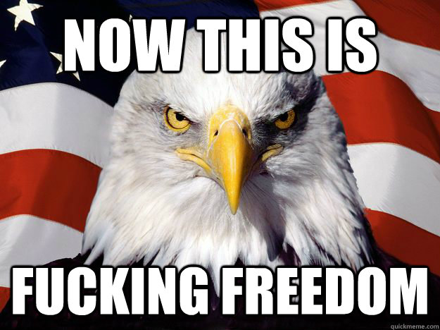 now this is fucking freedom - now this is fucking freedom  One-up America