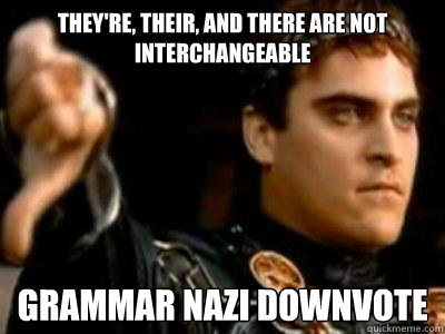 They're, their, and there are not interchangeable grammar nazi downvote  Downvoting Roman