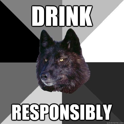 drink  responsibly  Sanity Wolf