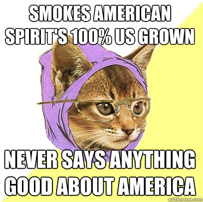 Smokes American Spirit's 100% US Grown Never Says anything good about America  Hipster Kitty