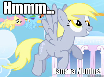 Hmmm... Banana Muffins! - Hmmm... Banana Muffins!  Derpy hooves