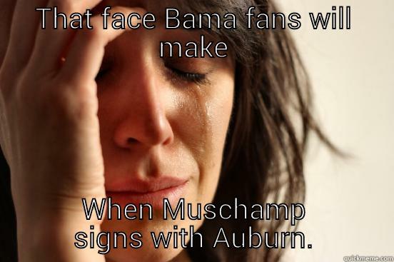 THAT FACE BAMA FANS WILL MAKE WHEN MUSCHAMP SIGNS WITH AUBURN. First World Problems