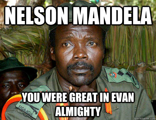 Nelson mandela you were great in Evan Almighty  Kony