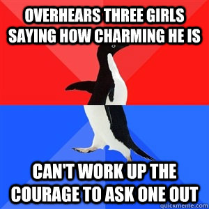 overhears three girls saying how charming he is can't work up the courage to ask one out  Socialy Awesomeawkward penguin